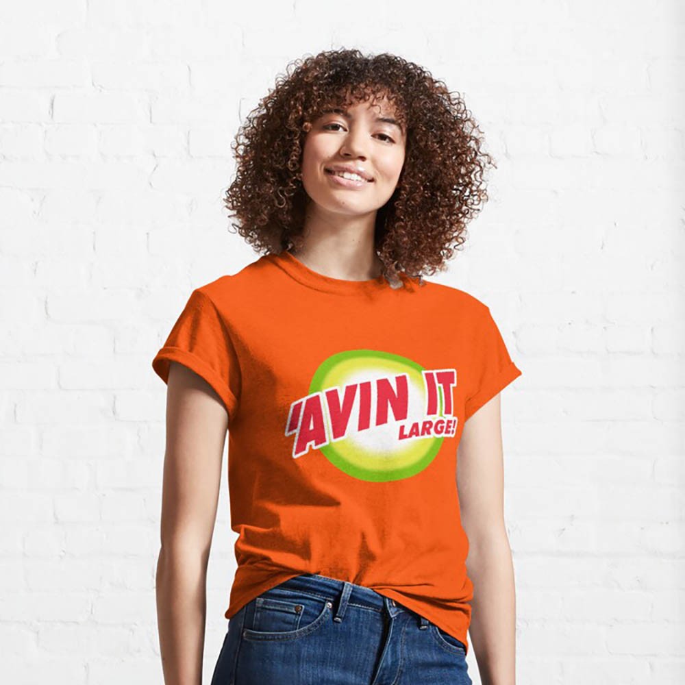 'Avin It Large! - Classic T-Shirt - 