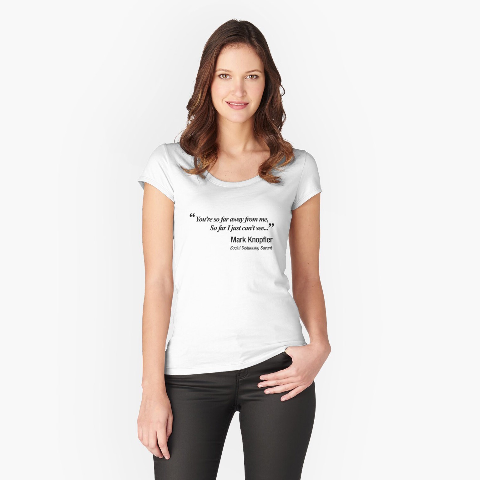 You're so far away from me. Dire Straits and Mark Knopfler Parody Fitted Scoop T-Shirt - 