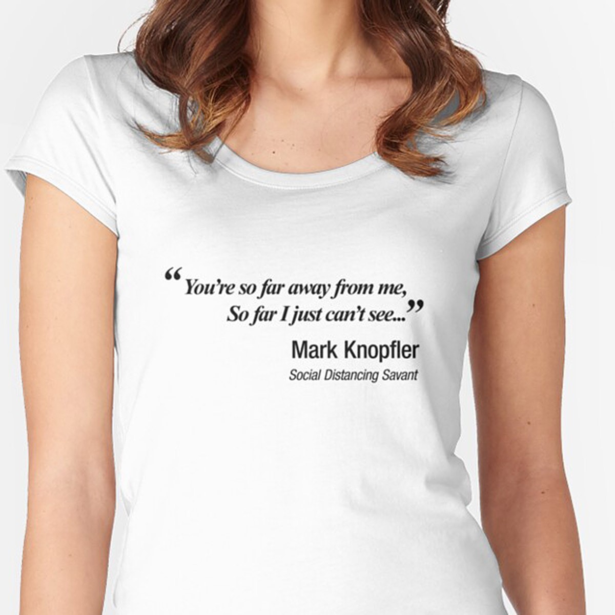 You're so far away from me. Dire Straits and Mark Knopfler Parody Fitted Scoop T-Shirt by NTK Apparel