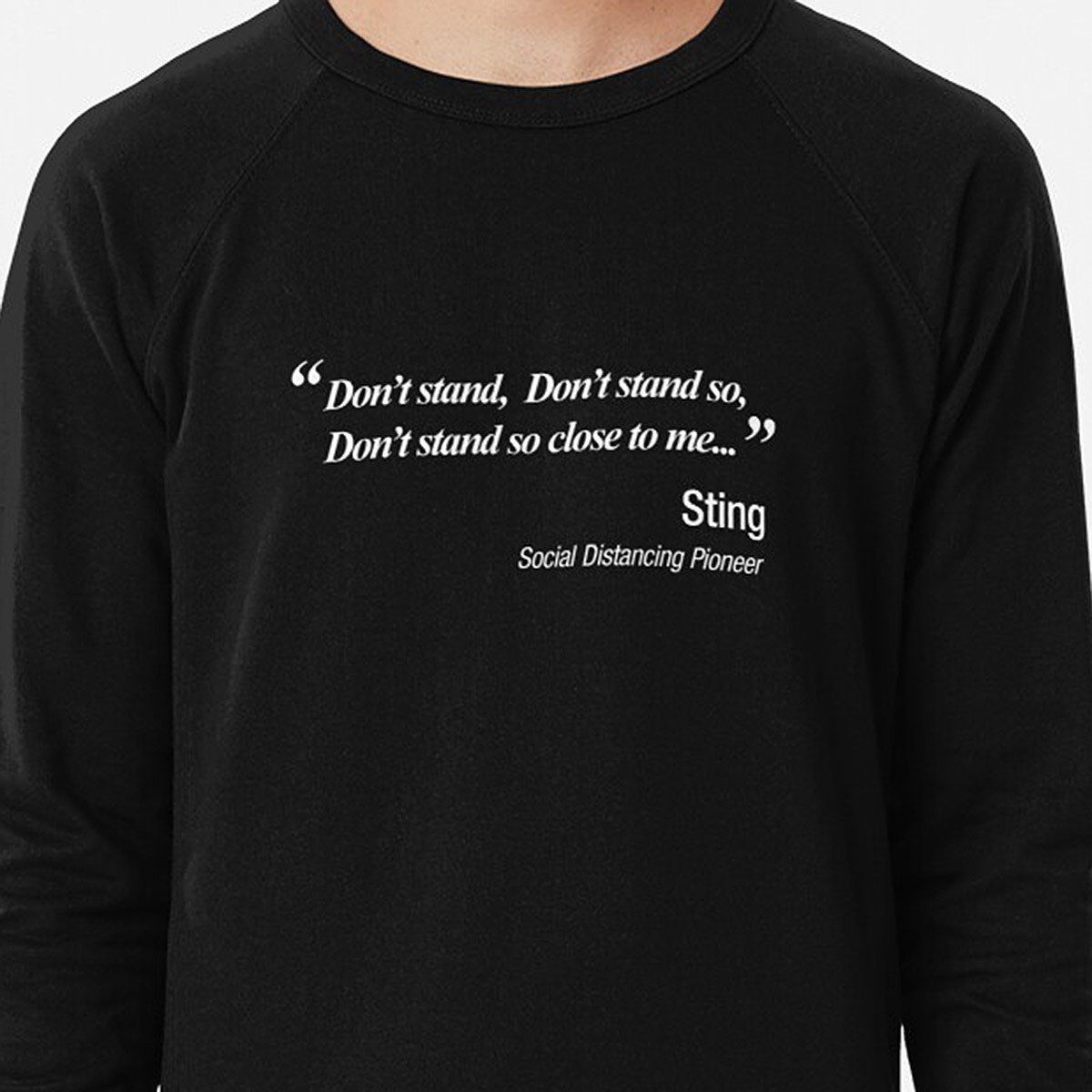 Don't Stand So Close To Me.  Sting And The Police Social Distancing Parody  Lightweight Sweatshirt by NTK Apparel