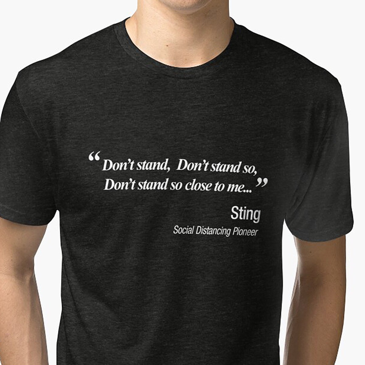 Don't Stand So Close To Me.  Sting And The Police Social Distancing Parody T-Shirt by NTK Apparel