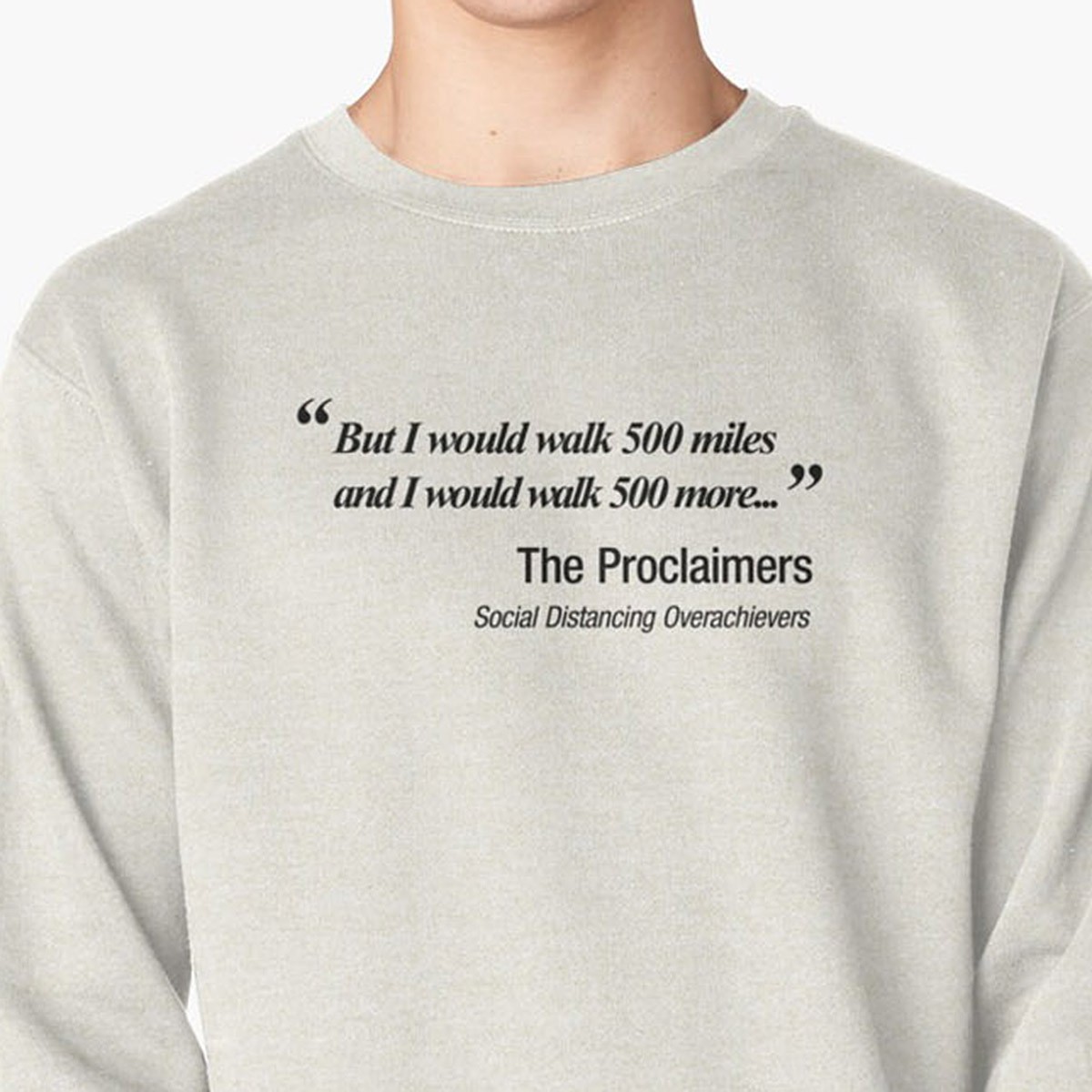 I would walk 500 miles.  Proclaimers Social Distancing Parody Sweatshirt - 