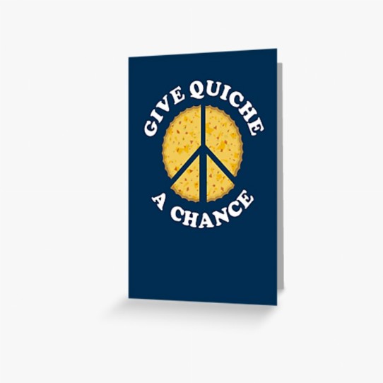 Give Quiche a Chance! Greeting Card
