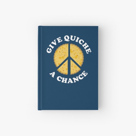 Give Quiche a Chance! Hardcover Journal