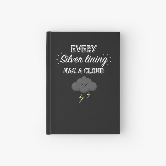 Every silver lining has a cloud - hardcover journal