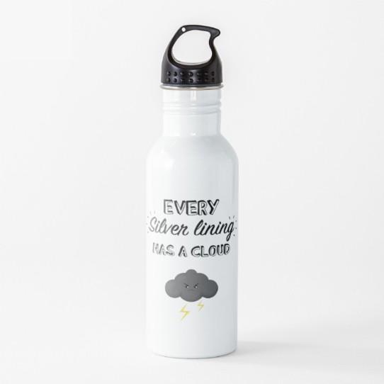 Every silver lining has a cloud waterbottle