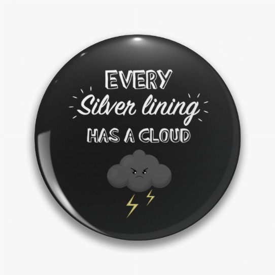 Every silver lining has a cloud