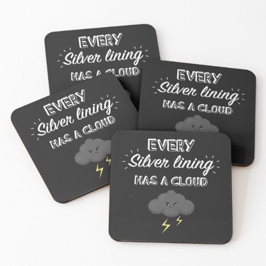 Every silver lining has a cloud coasters