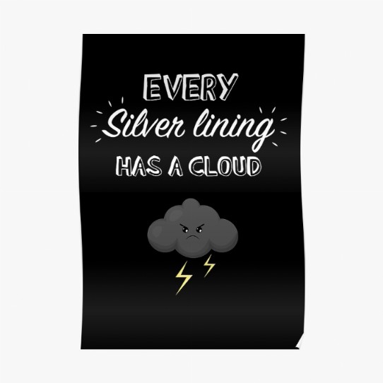 Every silver lining has a cloud poster