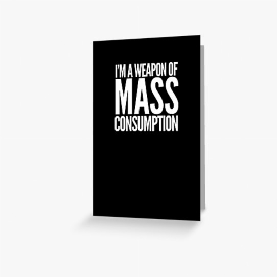 Weapon of Mass Consumption Greeting Card