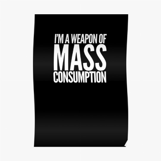 Weapon of Mass Consumption Poster