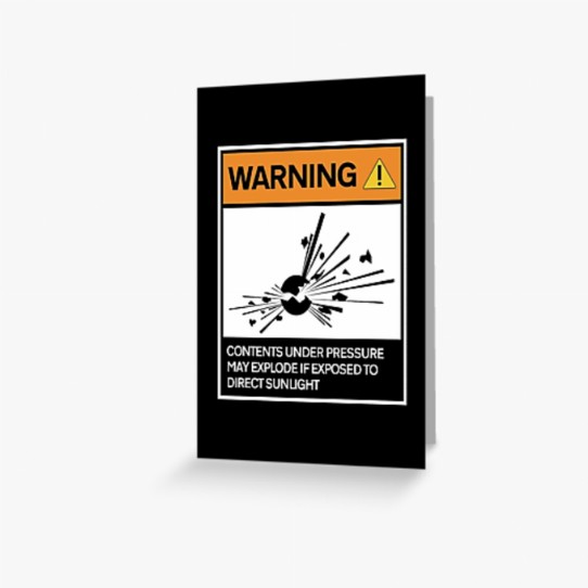 Warning - Contents under pressure! Greeting Card