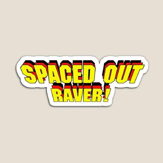Spaced Out Raver!  - Magnet