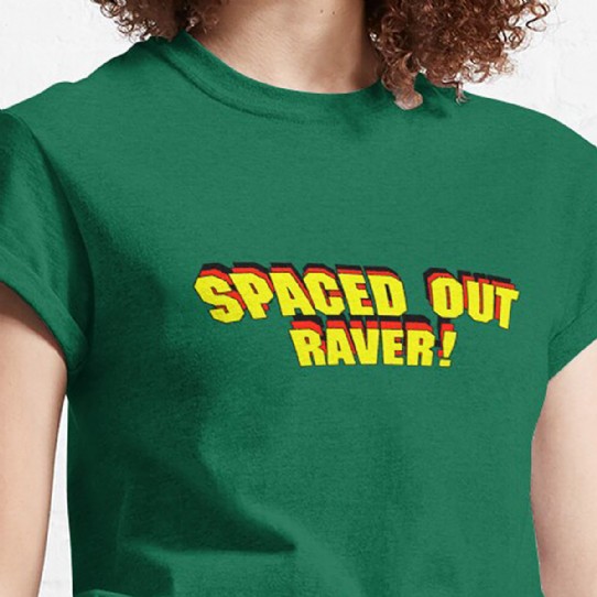 Spaced Out Raver!  - Classic Tee
