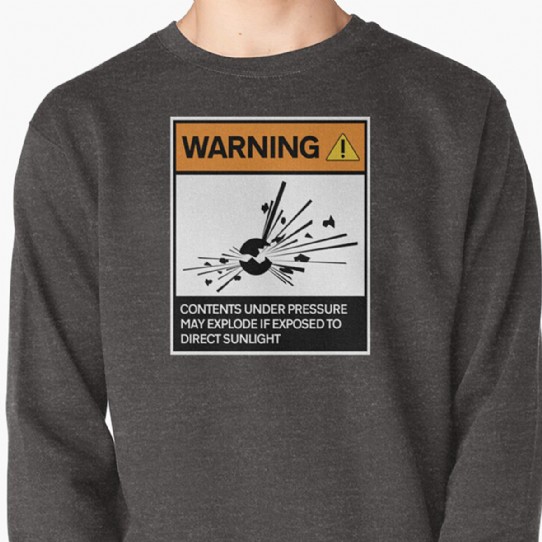 Warning - Contents under pressure! Sweatshirt