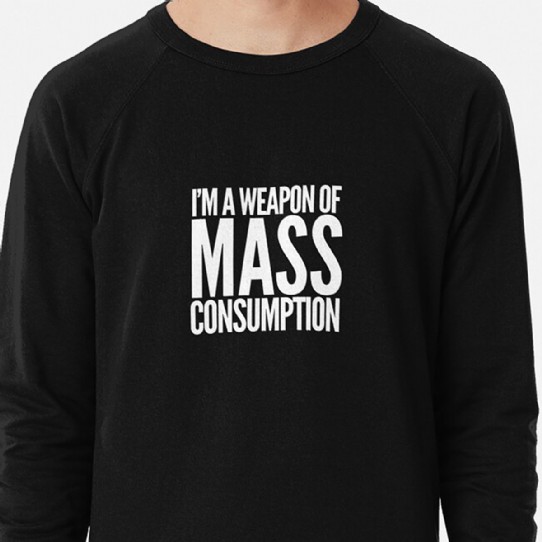 Weapon of Mass Consumption LIghtweight Sweatshirt