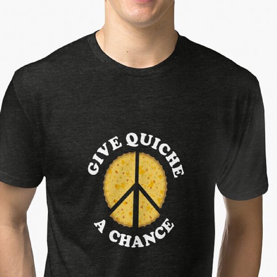 Give Quiche a Chance! Tri-blend T-Shirt
