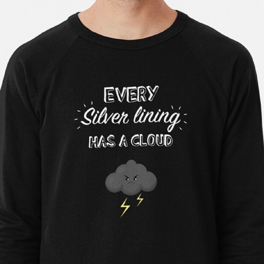 Every silver lining has a cloud - lightweight sweatshirt
