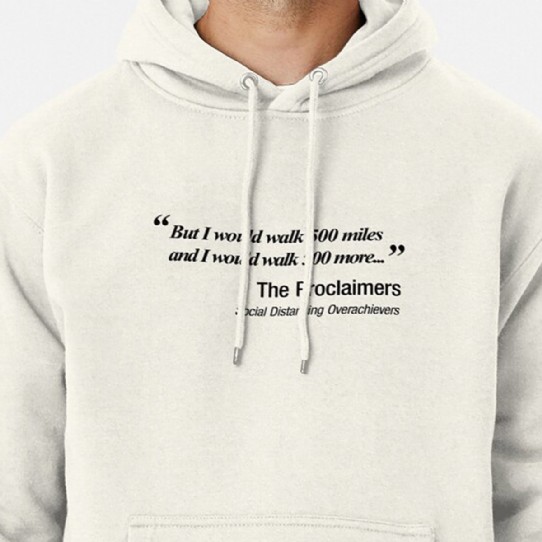 I would walk 500 miles.  Proclaimers Social Distancing Parody hoodie