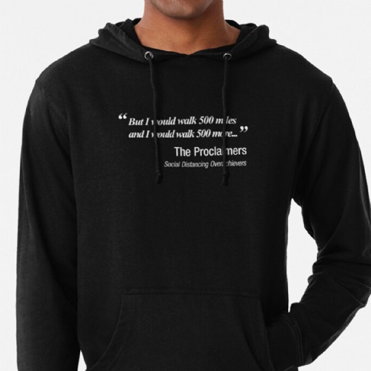 I would walk 500 miles.  Proclaimers Social Distancing Parody  Lightweight hoodie