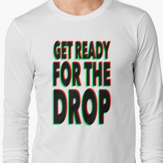 Get Ready for the Drop Longsleeve T-Shirt