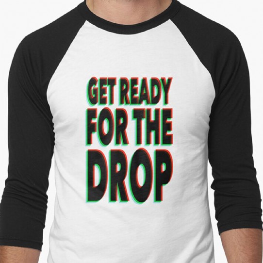 Get Ready for the Drop Baseball 3/4 Length Sleeve