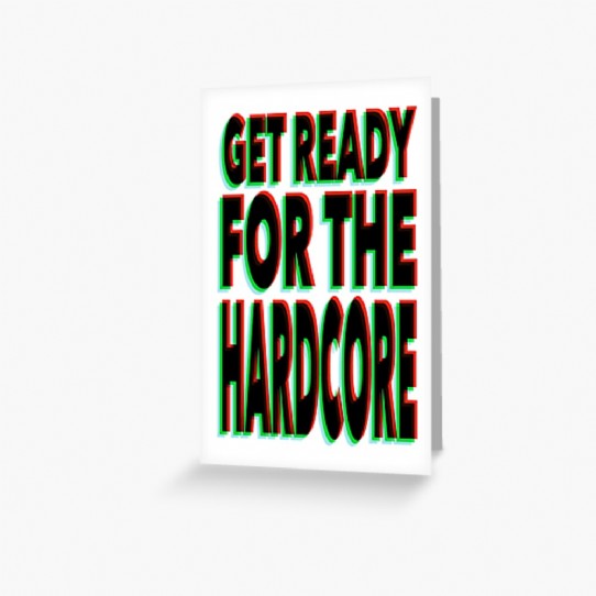 Get Ready for the Hardcore   Greeting Card