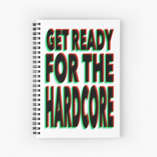 Get Ready for the Hardcore  Spiral Notebook