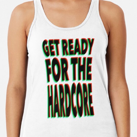 Get Ready for the Hardcore  Racerback Tank Top