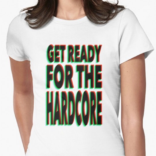 Get Ready for the Hardcore  Fitted T-Shirt