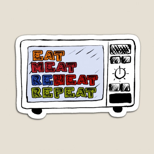 Eat Meat Reheat Repeat Magnet