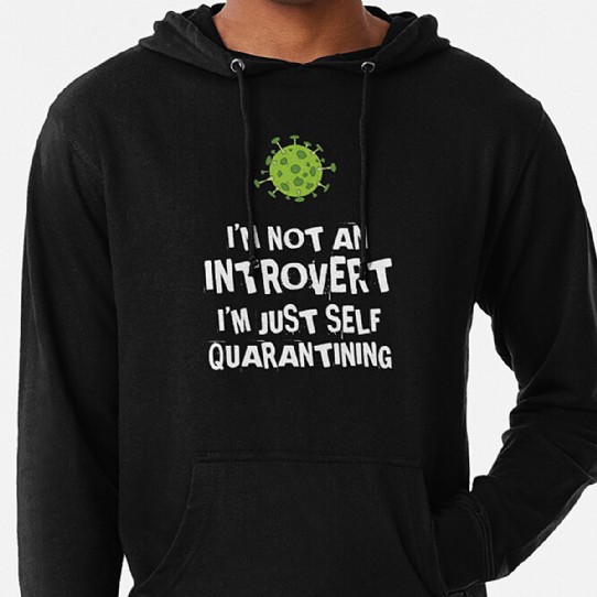 Not an Introvert - Just Self Quarantining! Lightweight Hoodie