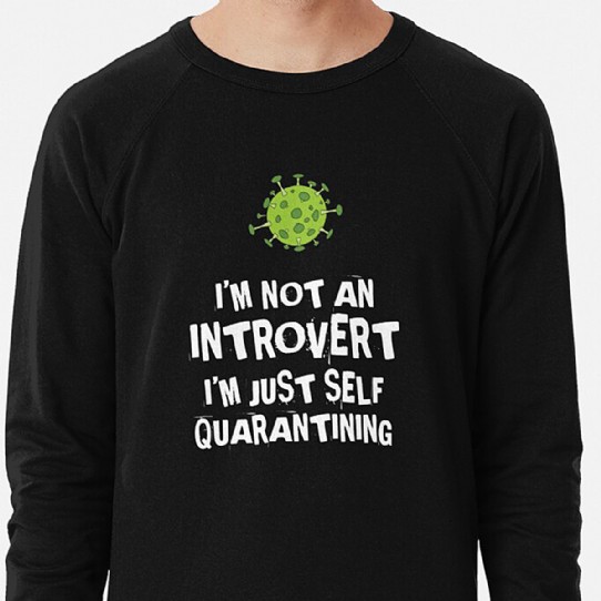Not an Introvert - Just Self Quarantining! Lightweight Sweatshirt