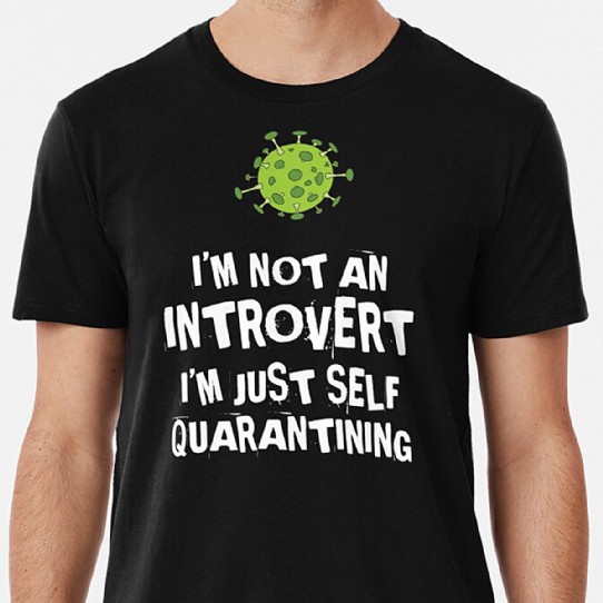 Not an Introvert - Just Self Quarantining! Premium Tee