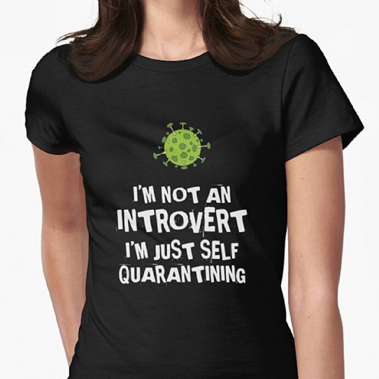 Not an Introvert - Just Self Quarantining! Fitted Tee