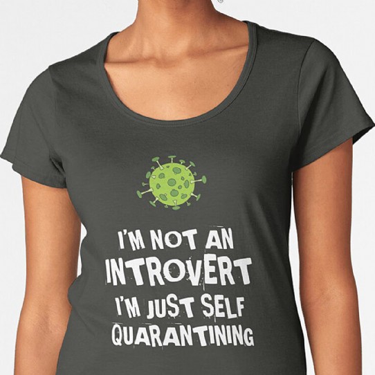 Not an Introvert - Just Self Quarantining! Scoop T-Shirt