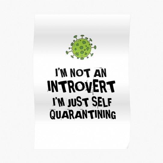 Not an Introvert - Just Self Quarantining! Poster