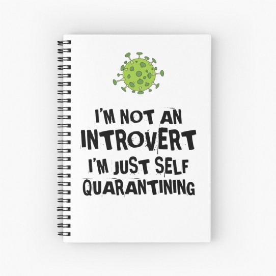 Not an Introvert - Just Self Quarantining! Spiral Notebook
