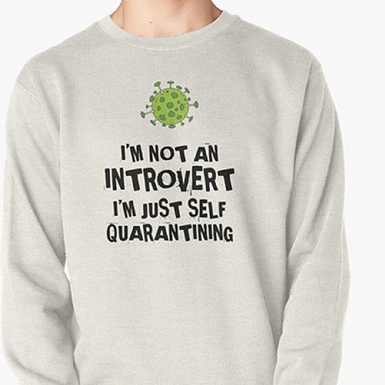 Not an Introvert - Just Self Quarantining! Sweatshirt