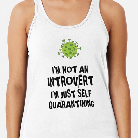Not an Introvert - Just Self Quarantining! Racerback Tank Top